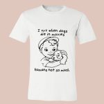 I Cry When Dogs Die In Movies Humans Not So Much Shirt