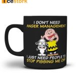 I Don’t Need Anger Management I Just Need People To Stop Pising Me Off Mug