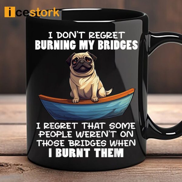 I Don’t Regret Burning My Bridges Dog Mug