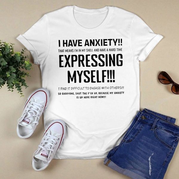 I Have Anxiety That Means I’m In My Shell And Have A Hard Time Expressing Shirt