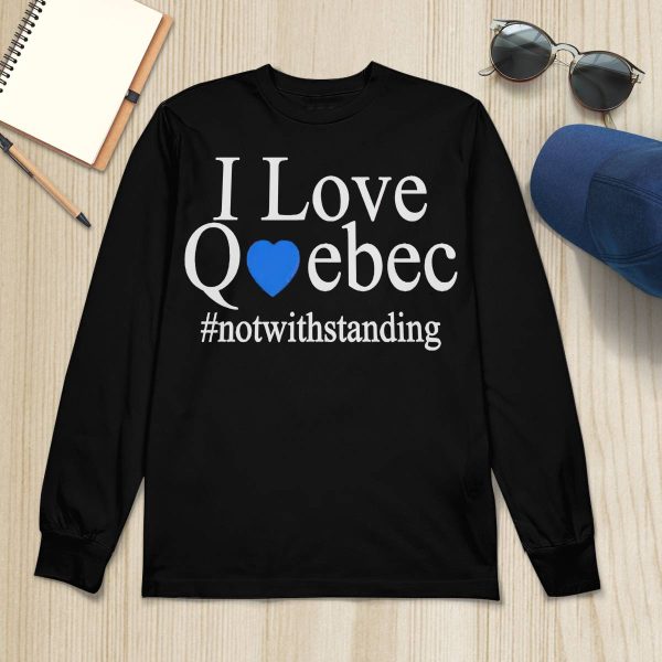 I Love Quebec Not With Standing Shirt