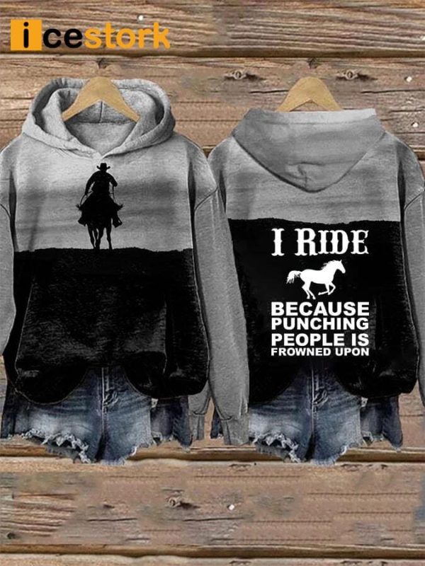 I Ride Horse Because Punching People Is Frowned Upon Sweatshirt