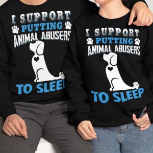 I Support Putting Animal Abusers To Sleep Shirt