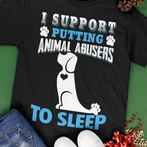 I Support Putting Animal Abusers To Sleep Shirt