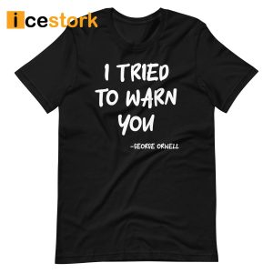 I Tried To Warn You George Orwell Shirt