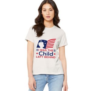 I Was The Child Left Behind Shirt