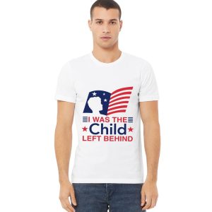 I Was The Child Left Behind Shirt