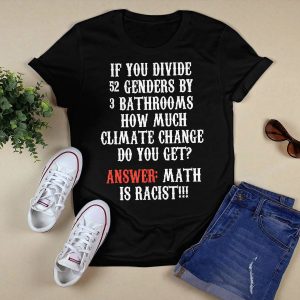 If You Divide 52 Genders By 3 Bathrooms How Much Climate Change Do You Get Shirt13