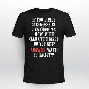 If You Divide 52 Genders By 3 Bathrooms How Much Climate Change Do You Get Shirt2