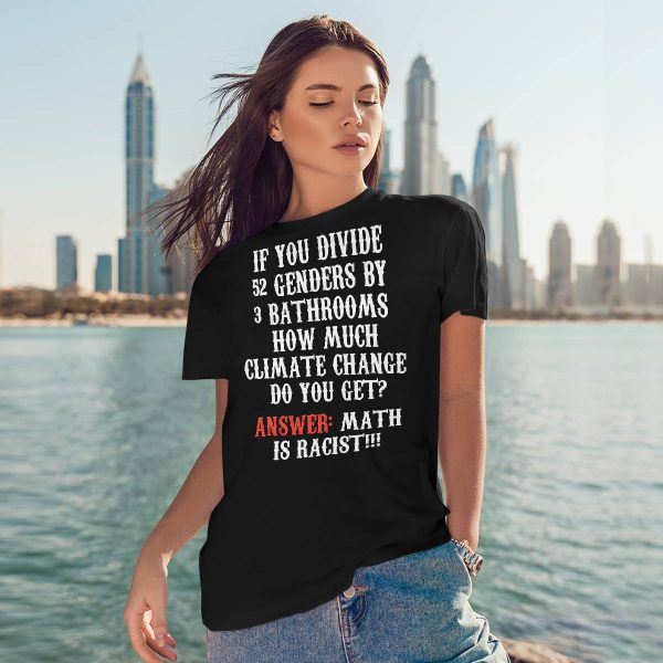 If You Divide 52 Genders By 3 Bathrooms How Much Climate Change Do You Get Shirt