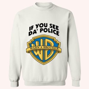 If You See Da Police Warn A Brother Shirt