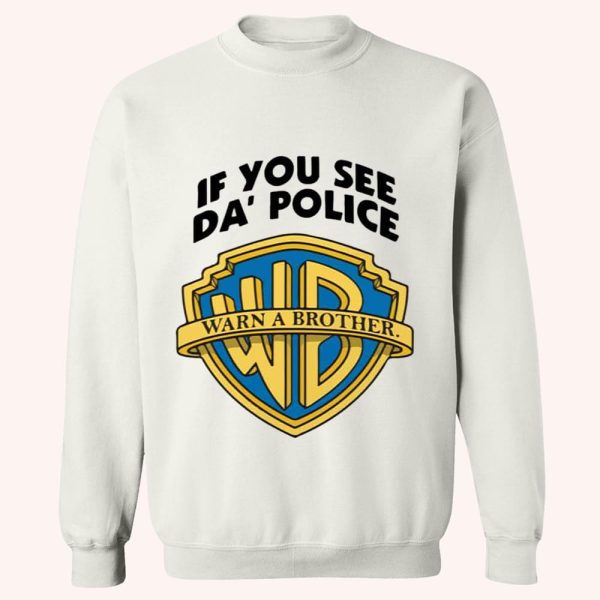 If You See Da Police Warn A Brother Shirt