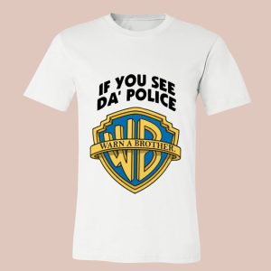 If You See Da Police Warn A Brother Shirt