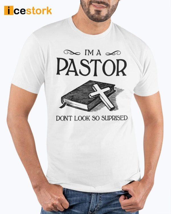 I’m A Pastor Don’t Look So Suprised Shirt