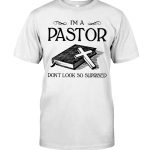 I’m A Pastor Don’t Look So Suprised Shirt