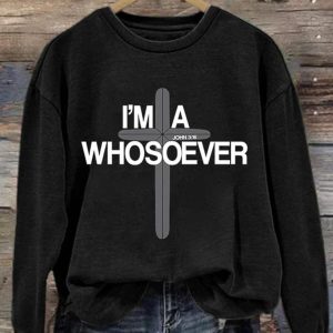 I'm A Whosoever John 3:16 Print Casual Sweatshirt