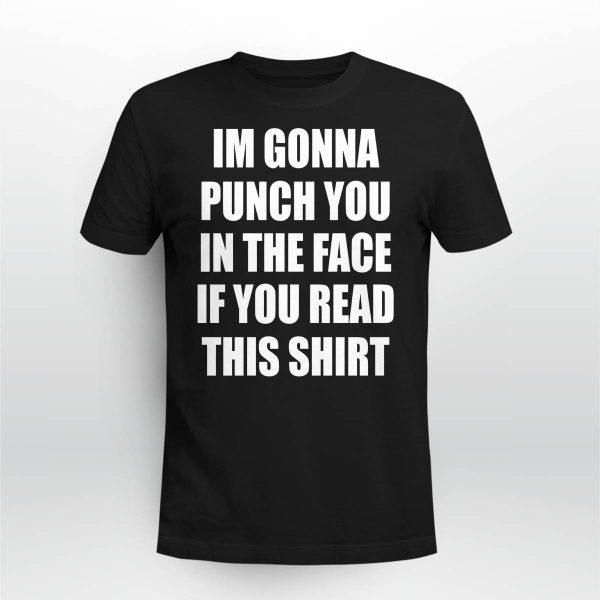 I’m Gonna Punch You in The Face If You Read This Shirt