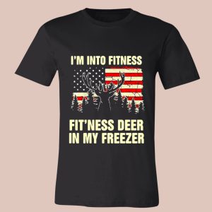 I'm Into Fitness Fit'Ness Deer In My Freezer Shirt