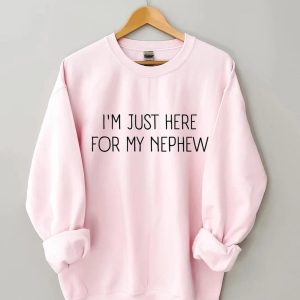 I'm Just Here For My Nephew Sweatshirt