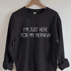 I'm Just Here For My Nephew Sweatshirt