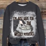 I’m Just Here For The Mashed Potatoes Sweatshirt