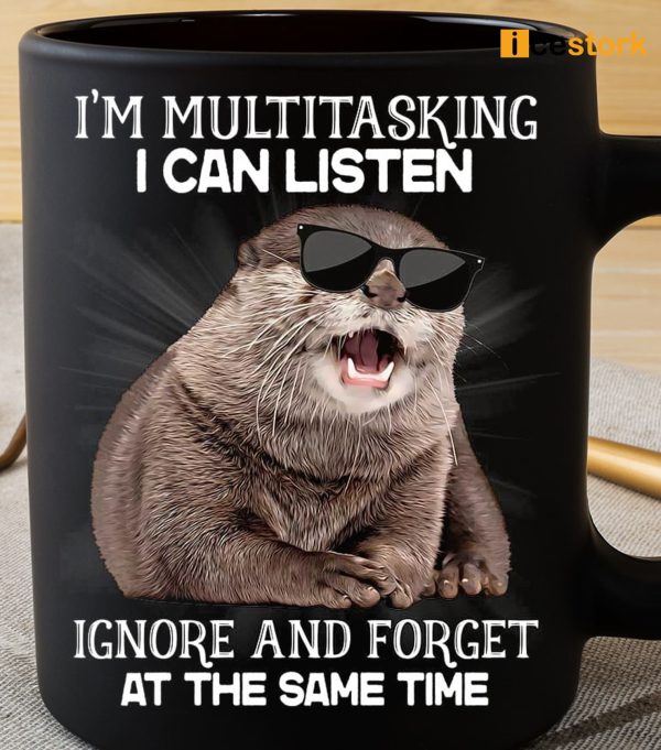 I’m Multitasking I Can Listen Ignore And Forget At The Same Time Mug
