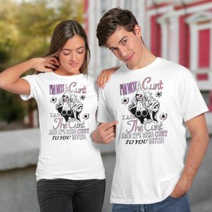 I'm Not A Cunt I Am The Cunt And It's Miss Cunt To You Bitch Shirt2