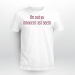 I’m Not As Innocent As I Seem New Shirt