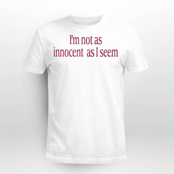 I’m Not As Innocent As I Seem New Shirt