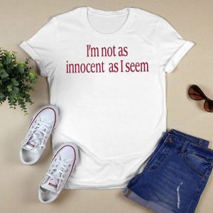 I'm Not As Innocent As I Seem New Shirt2