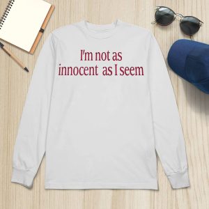 I'm Not As Innocent As I Seem New Shirt5