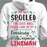 I’m Not Spoiled I’m Just Well Taken Care Of By A Freaking Awesome Lineman Hoodie