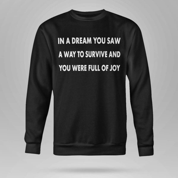 In A Dream You Saw A Way To Survive And You Were Full Of Joy Shirt