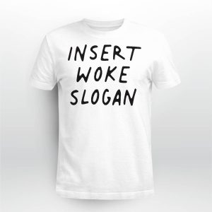 Insert Woke Slogan Shirt