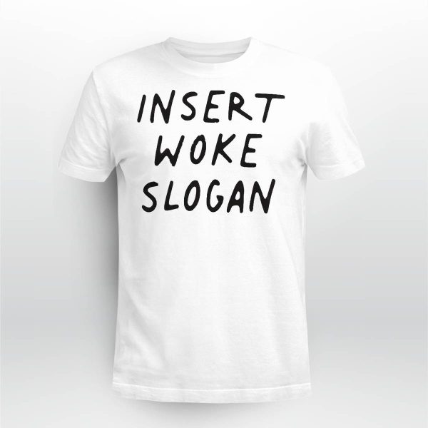 Insert Woke Slogan Shirt