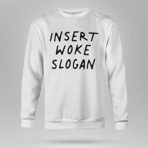 Insert Woke Slogan Shirt56