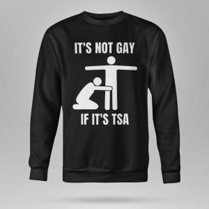 It Is Not Gay If It's TSA Shirt5