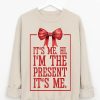 It’s Me Hi I’m The Present It’s Me Sweatshirt