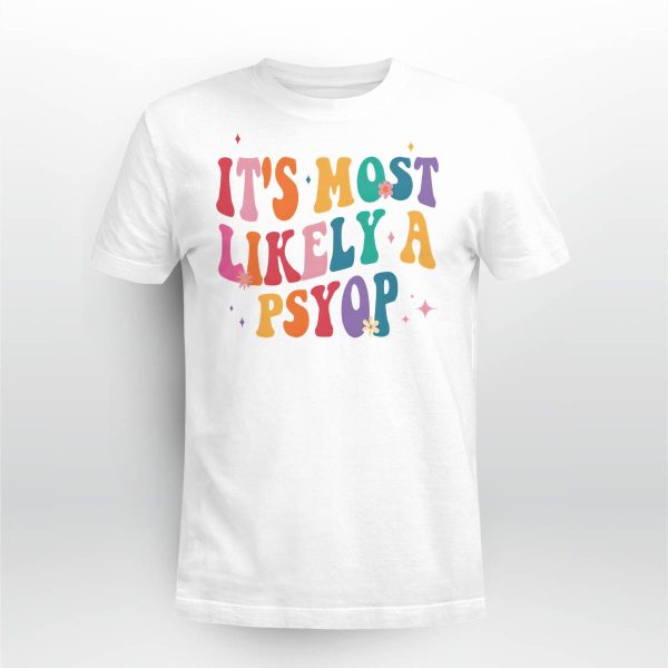It’s Most Likely A Psyop Shirt