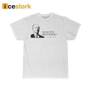 Joe Biden My Butt's Been Wiped Shirt