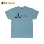 Joe Biden My Butt’s Been Wiped Shirt