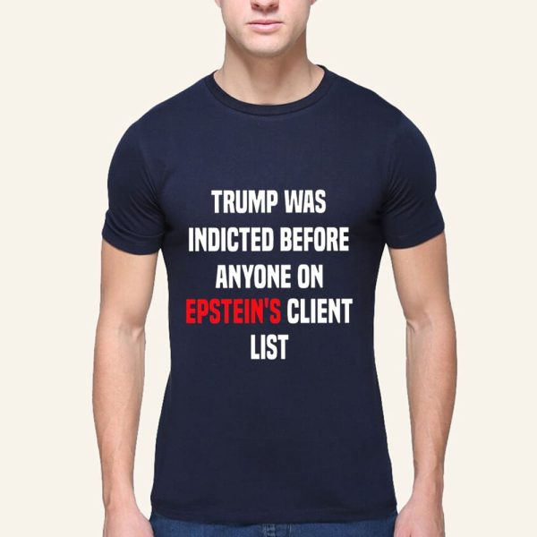 Joel Bauman Shirt Trump Was Indicted Before Anyone On Epstein’s Client List