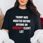 Joel Bauman Shirt Trump Was Indicted Before Anyone On Epstein’s Client List