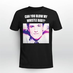 Josh Hutcherson Can You Blow My Whistle Baby Shirt