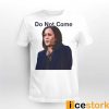 Kamala Harris Do Not Come 2024 Shirt