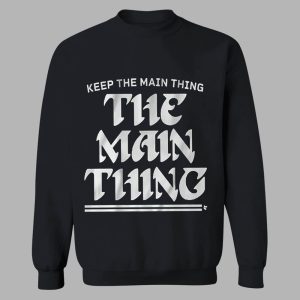 Keep The Main Thing The Main Thing Philly Shirt