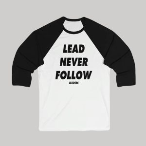 Lead Never Follow Leaders Long Sleeve T Shirt