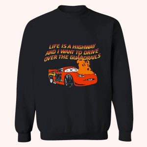 Life Is A Highway And I Want To Drive Over The Guardrails Shirt