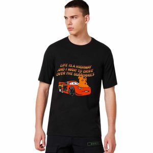 Life Is A Highway And I Want To Drive Over The Guardrails Shirt