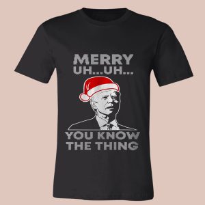 Merry Uh Uh You Know The Thing Joe Biden Sweatshirt